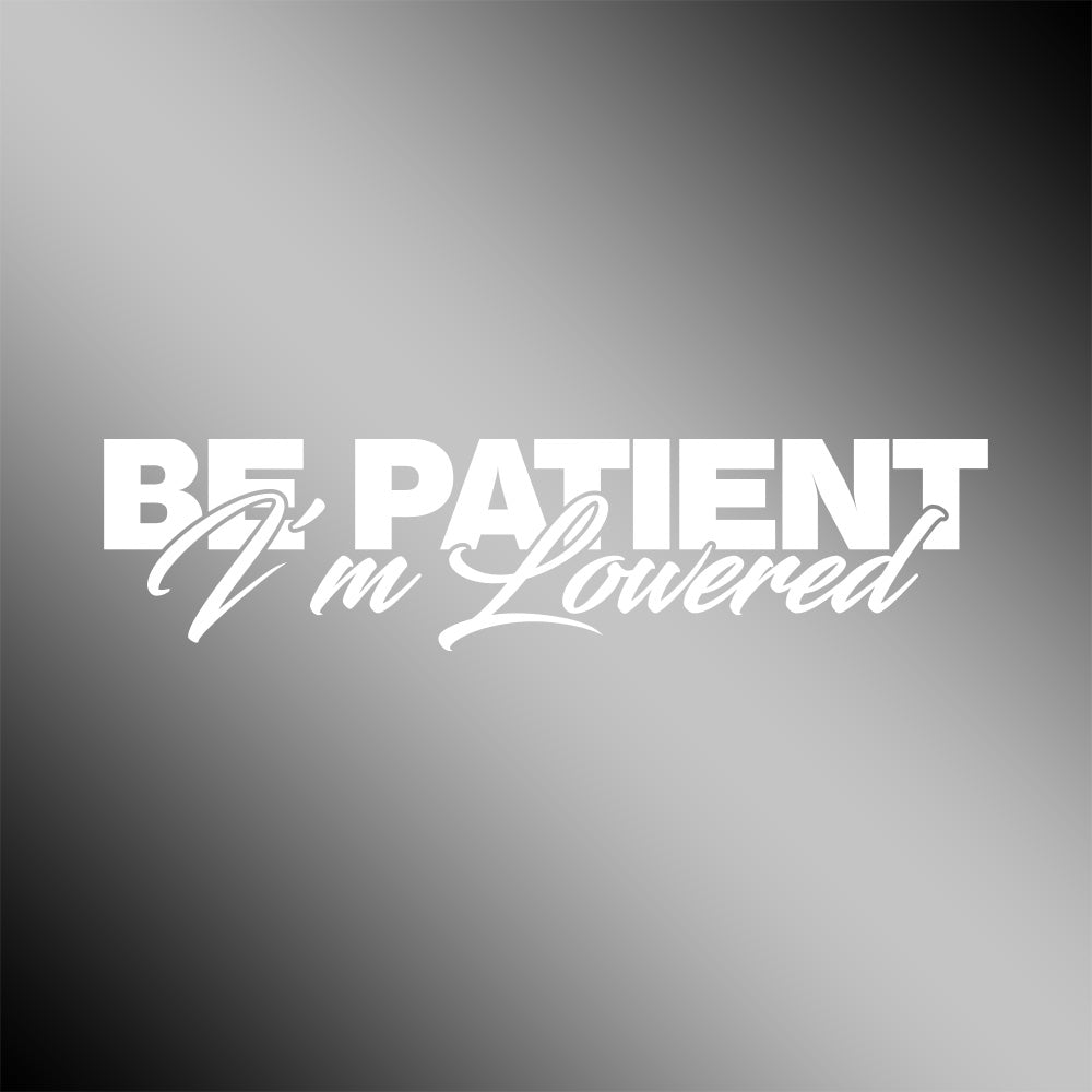 Be Patient I’m Lowered