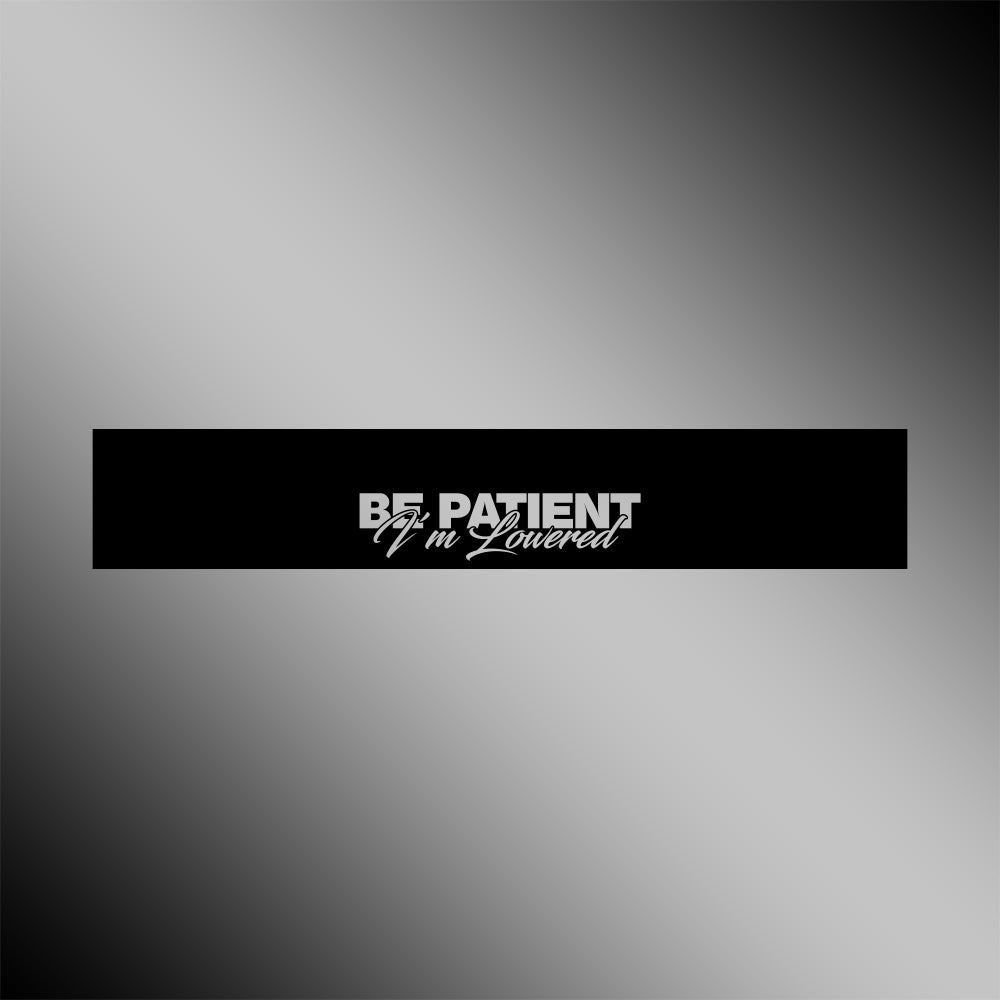 Be Patient I’m Lowered
