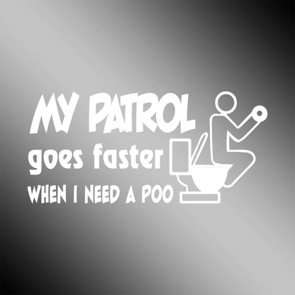 My Patrol Goes Faster When I Need To Poo