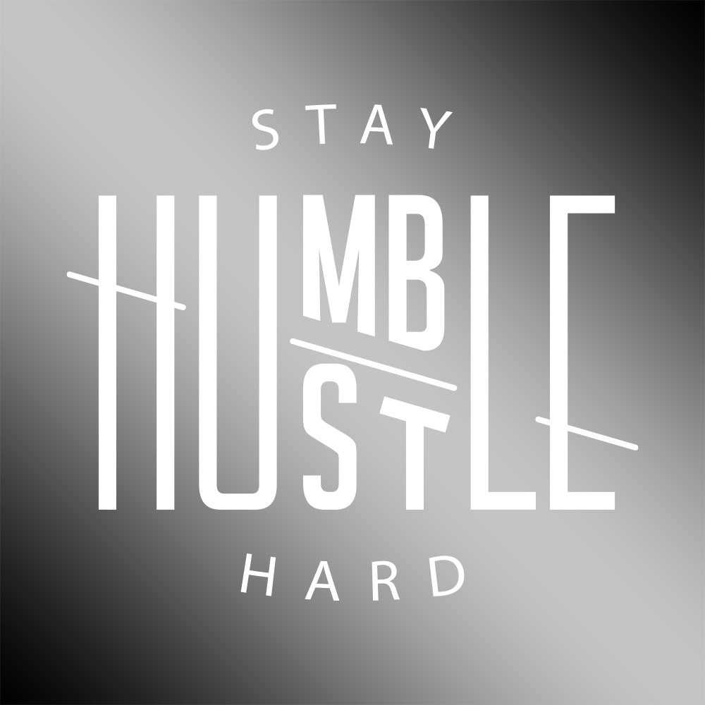 Stay Humble Hustle Hard