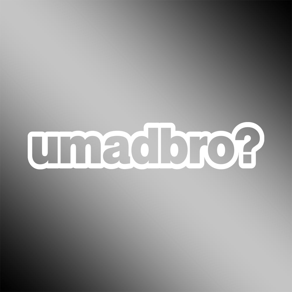 U Mad Bro?