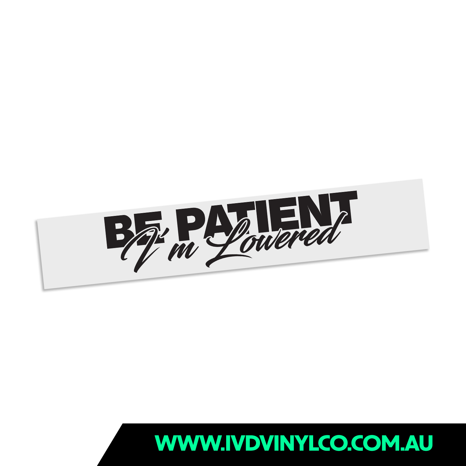 Be Patient I’m Lowered – IVD Vinyl Co