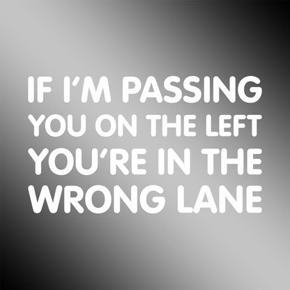 If I’m Passing You On The Left You’re In The Wrong Lane