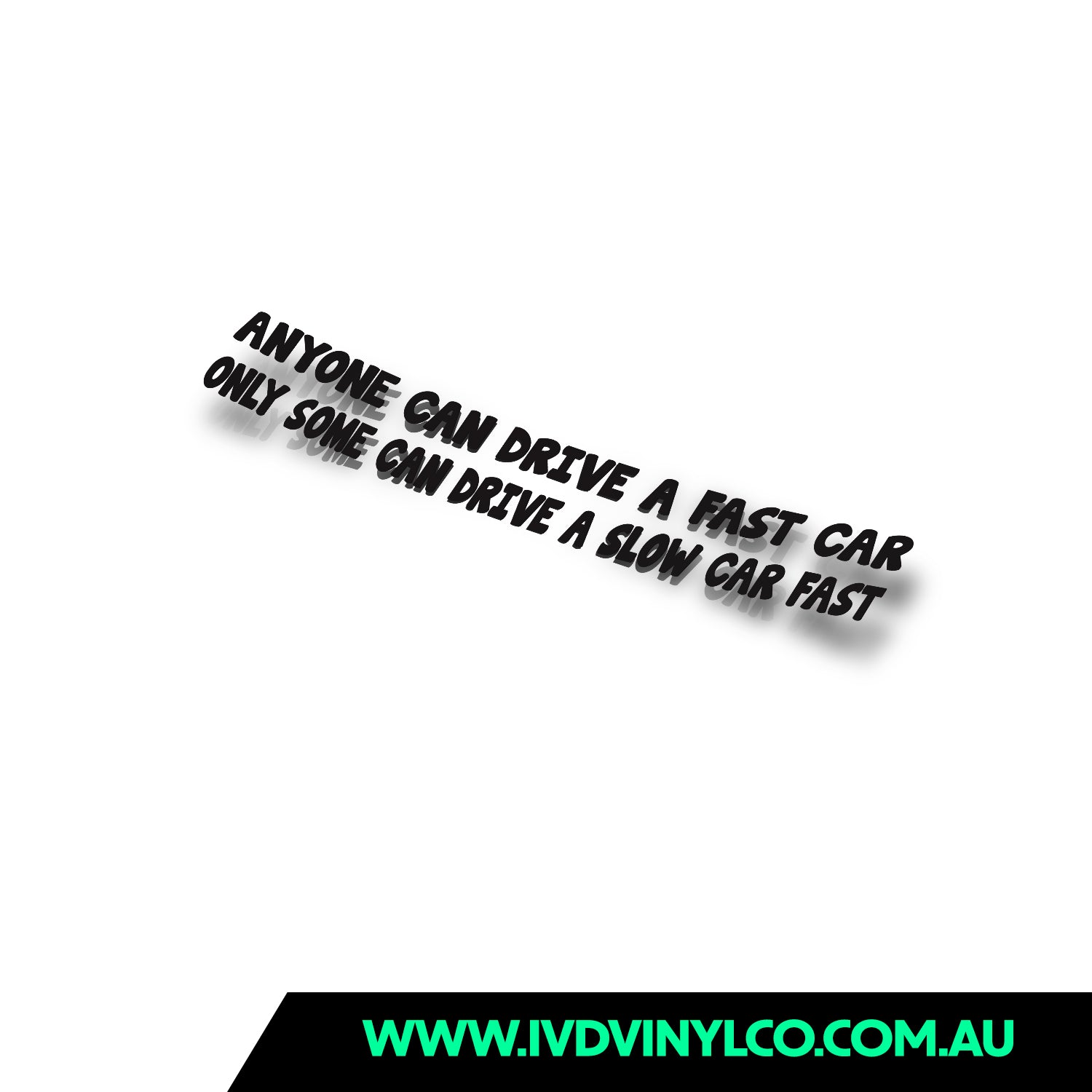 Drive Faster Sticker Anyone Can Drive A Fast Car Only Some Can Drive A Slow Car Fast – IVD ...