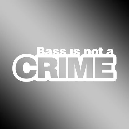 Bass Is Not A Crime