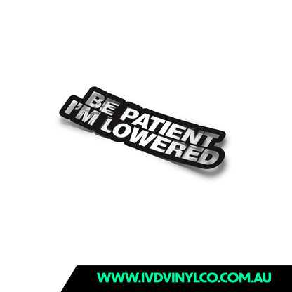 Be Patient I’m Lowered – IVD Vinyl Co