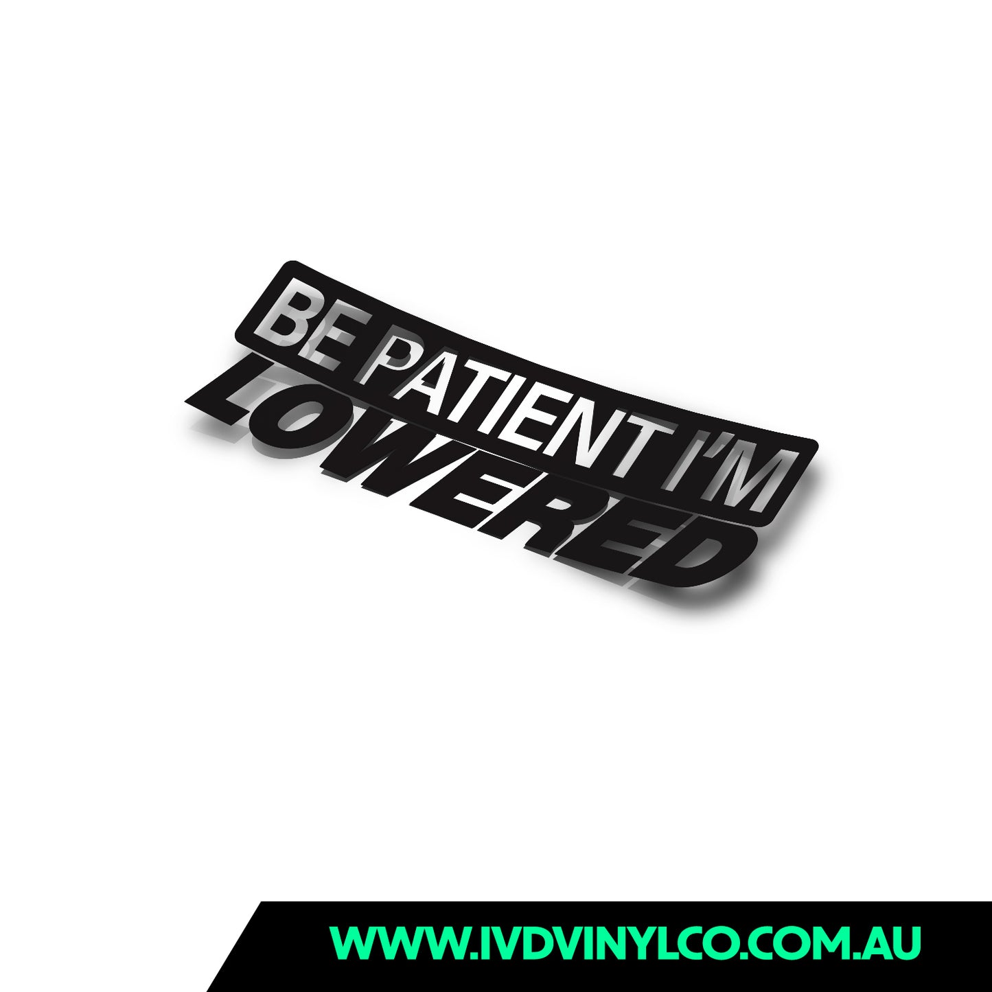 Be Patient I’m Lowered – IVD Vinyl Co