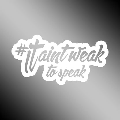 It Ain’t Weak To Speak vinyl sticker