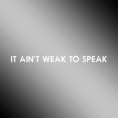 It Ain’t Weak To Speak