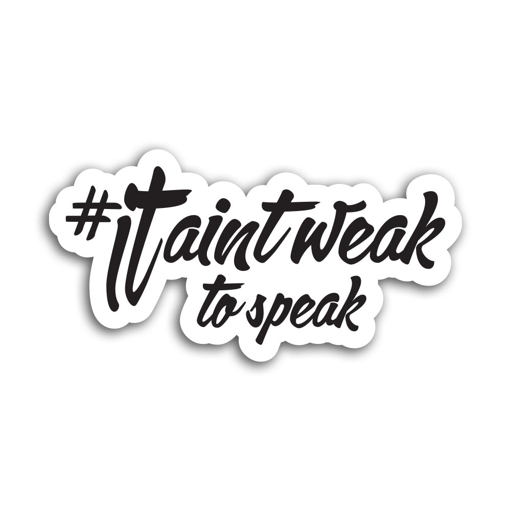 It Ain’t Weak To Speak Sticker