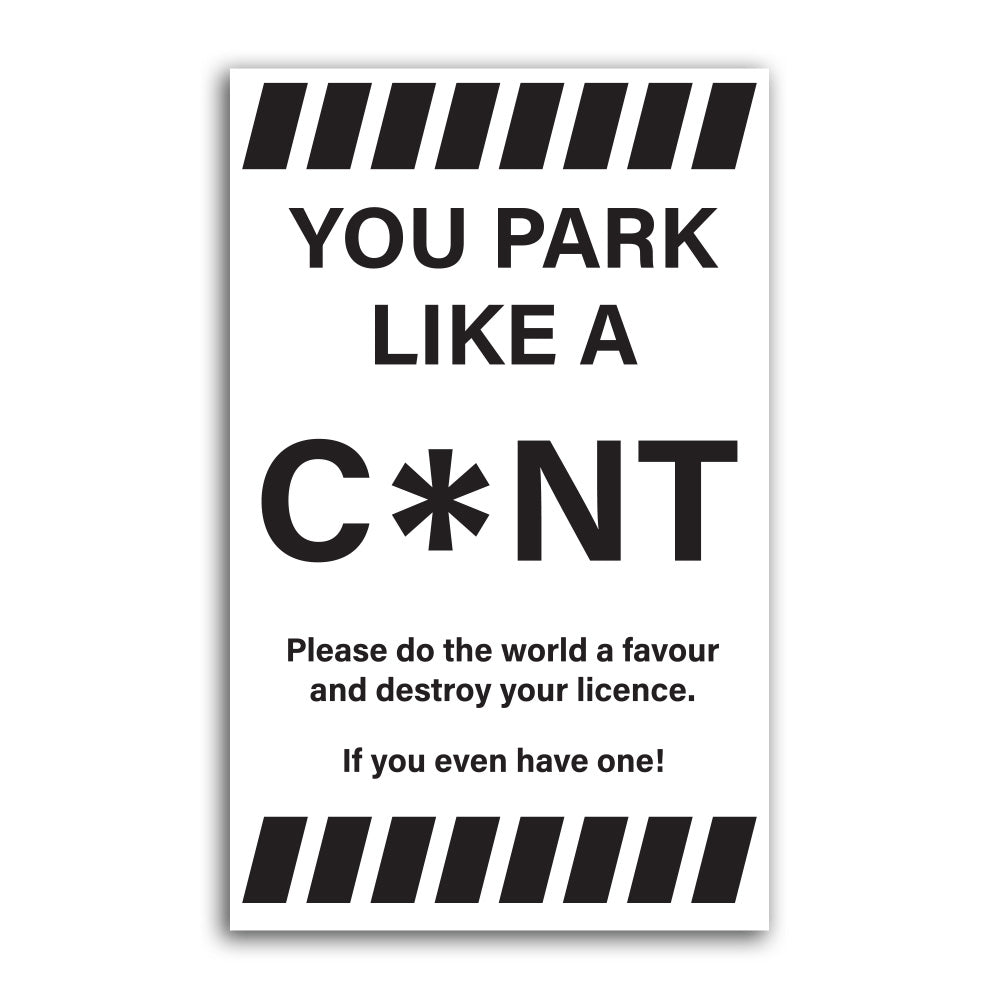 You Park Like A C*NT (5 Stickers)